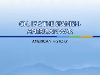 CH. 17-2 THE SPANISH-AMERICAN WAR