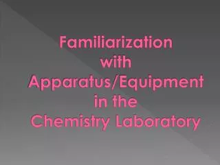 Familiarization with Apparatus/Equipment in the Chemistry Laboratory