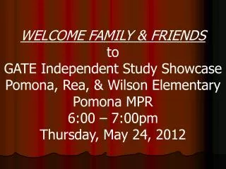 WELCOME FAMILY &amp; FRIENDS to GATE Independent Study Showcase Pomona, Rea, &amp; Wilson Elementary