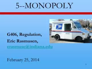 5--MONOPOLY G406, Regulation, Eric Rasmusen , erasmuse@indiana.edu February 25, 2014