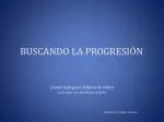 BUSCANDO LA PROGRESIÓN - slide 1