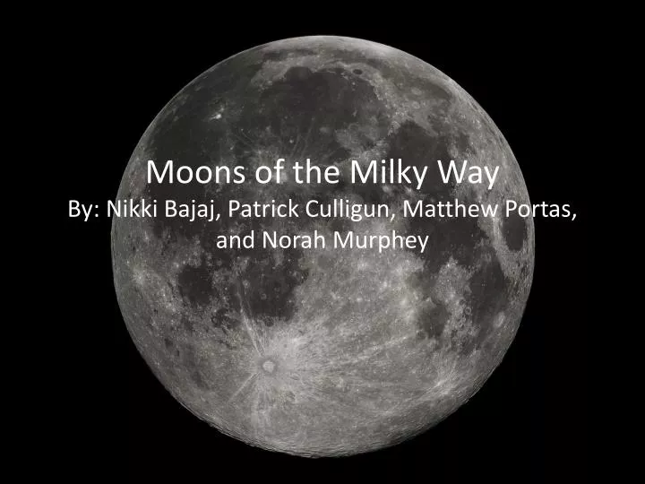 moons of the milky way by nikki bajaj patrick culligun matthew portas and norah murphey