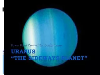 Uranus “The sideways planet”