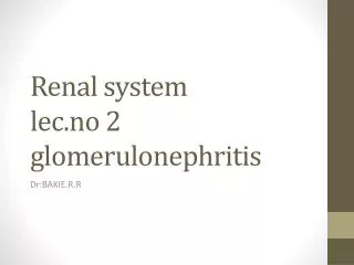 Renal system lec.no 2 glomerulonephritis