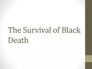 The Survival of Black Death