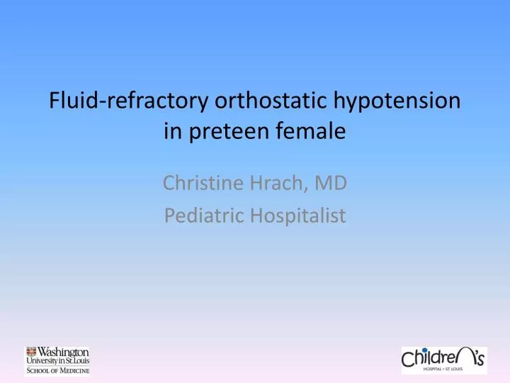 fluid refractory orthostatic hypotension in preteen female