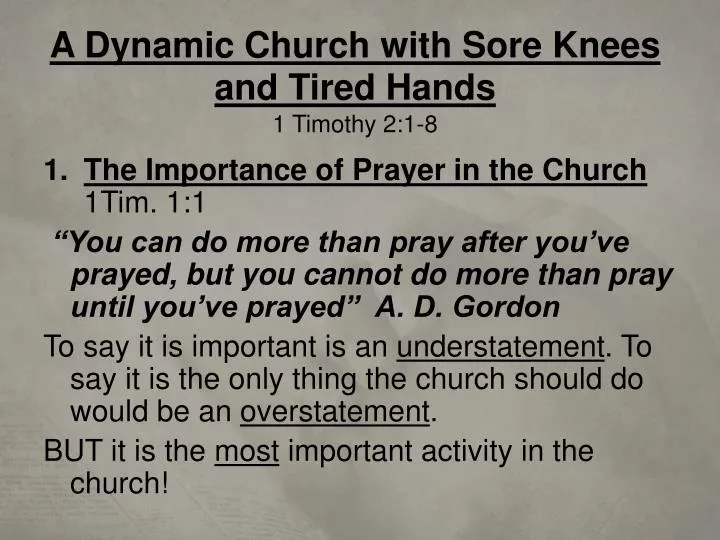 a dynamic church with sore knees and tired hands 1 timothy 2 1 8