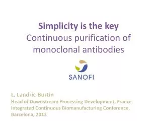 Simplicity is the key Continuous purification of monoclonal antibodies L. Landric-Burtin