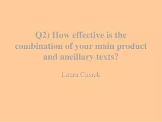 Q2) How effective is the combination of your main product and ancillary texts?