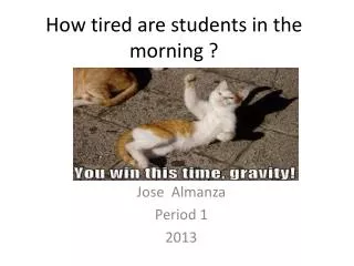 How t ired are students in the morning ?