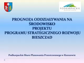 PROGNOZA ODDZIAŁYWANIA NA ŚRODOWISKO PROJEKTU PROGRAMU STRATEGICZNEGO ROZWOJU BIESZCZAD