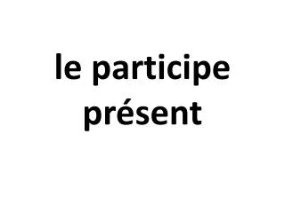 le participe pr sent