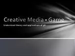 Creative Media - Game - slide 1