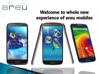 Welcome to whole new experience of areu mobiles