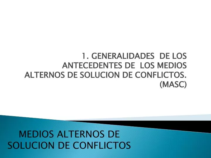 1 generalidades de los antecedentes de los medios alternos de solucion de conflictos masc