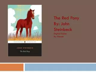 The Red Pony By: John Steinbeck Digital Folder By: Kenzie