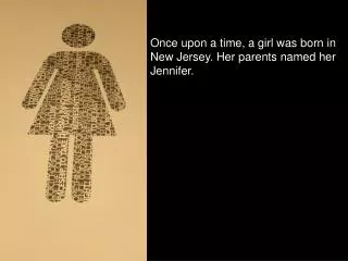 Once upon a time, a girl was born in New Jersey. Her parents named her Jennifer.