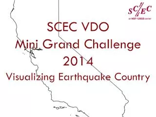 SCEC VDO Mini Grand Challenge 2014 Visualizing Earthquake Country