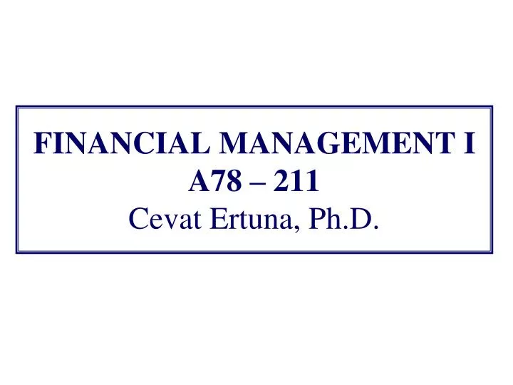 financial management i a78 211 cevat ertuna ph d