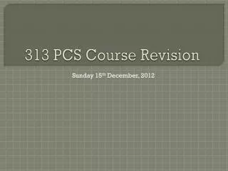 313 PCS Course Revision