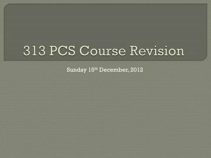 313 pcs course revision