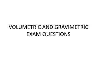 VOLUMETRIC AND GRAVIMETRIC EXAM QUESTIONS