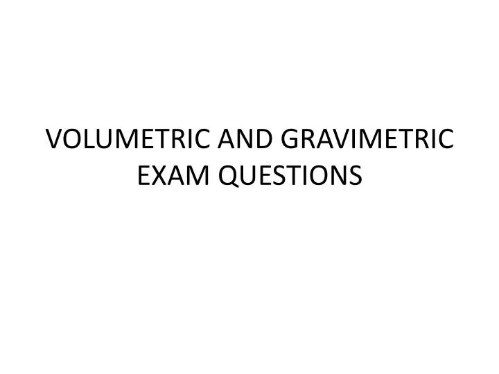volumetric and gravimetric exam questions