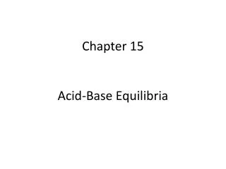 Chapter 15 Acid-Base Equilibria