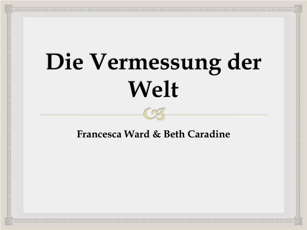 Zusammenfassung Die Vermessung Der Welt PPT - Die Vermessung der Welt PowerPoint Presentation, free download