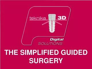 THE SIMPLIFIED GUIDED SURGERY