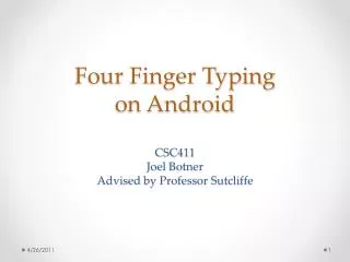 Four Finger Typing on Android CSC411 Joel Botner Advised by Professor Sutcliffe