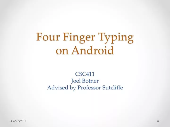four finger typing on android csc411 joel botner advised by professor sutcliffe