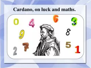 Cardano , on luck and maths.