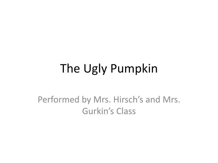 the ugly pumpkin