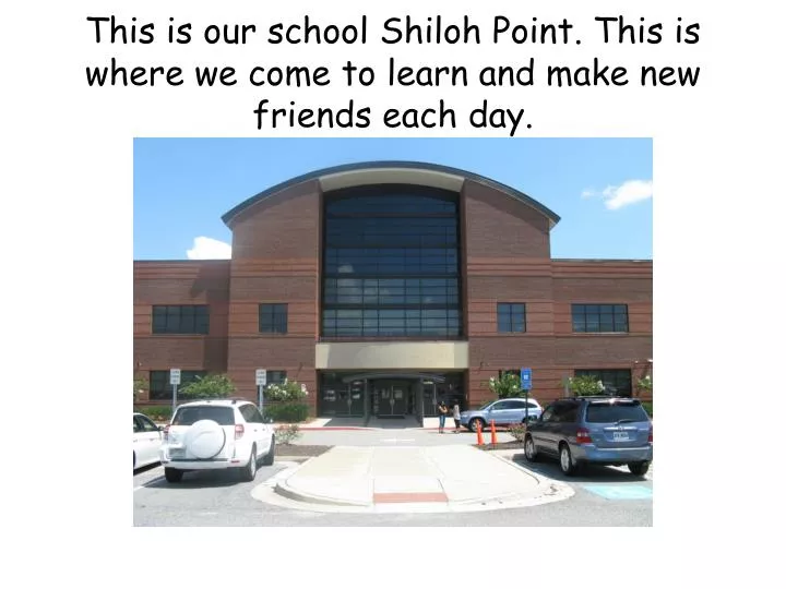 this is our school shiloh point this is where we come to learn and make new friends each day