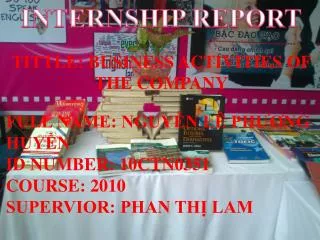 INTERNSHIP REPORT TITTLE: BUSINESS ACTIVITIES OF THE COMPANY FULL NAME: NGUYỄN LÊ PHƯƠNG HUYỀN