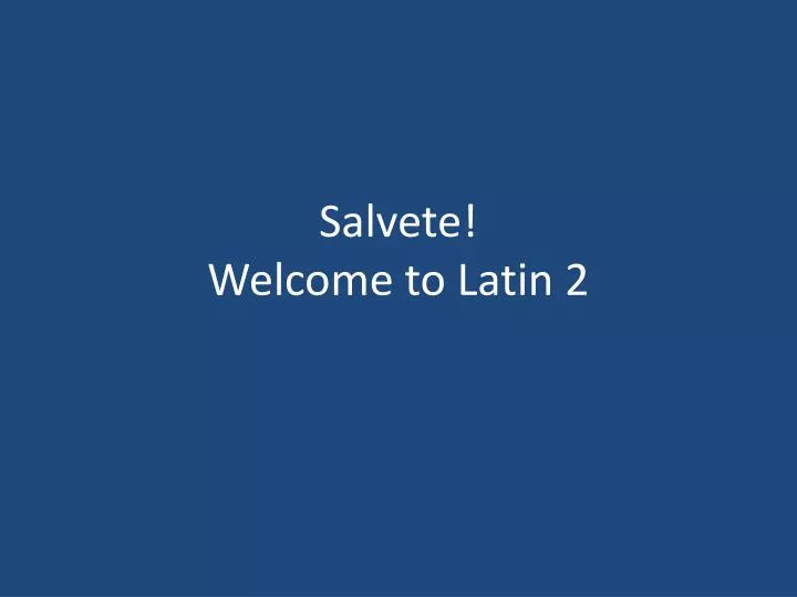 salvete welcome to latin 2
