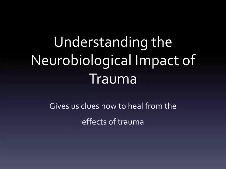 understanding the neurobiological impact of trauma