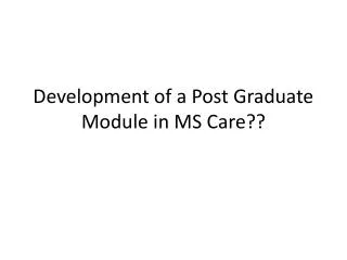 Development of a Post Graduate Module in MS Care??