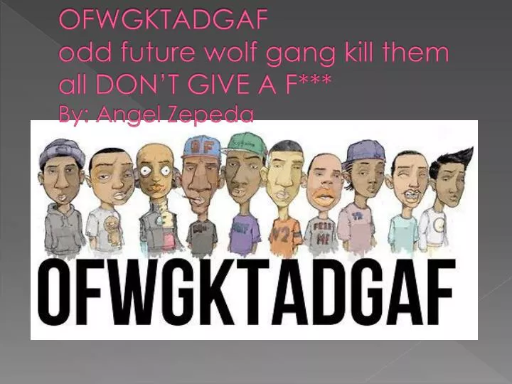 ofwgktadgaf odd future wolf gang kill them all don t give a f by a ngel z epeda