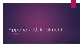Appendix 10: treatment.