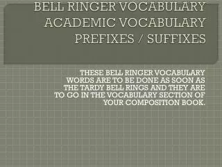 BELL RINGER VOCABULARY ACADEMIC VOCABULARY PREFIXES / SUFFIXES