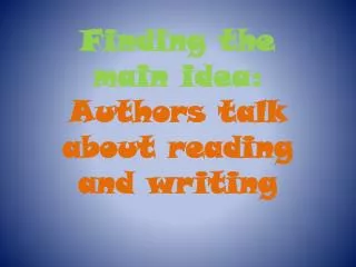 Finding the main idea: Authors talk about reading and writing