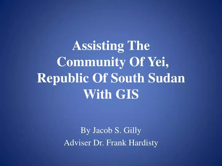 assisting the community of yei republic of south sudan with gis