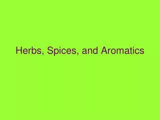 Herbs, Spices, and Aromatics