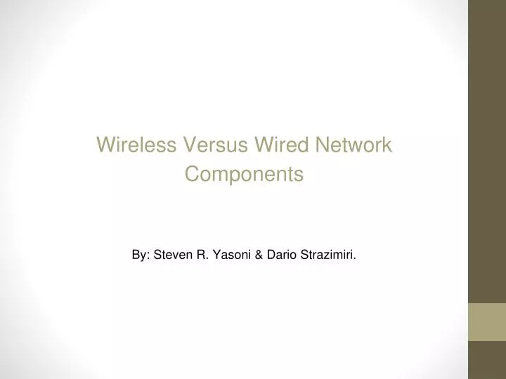 wireless versus wired network components by steven r yasoni dario strazimiri