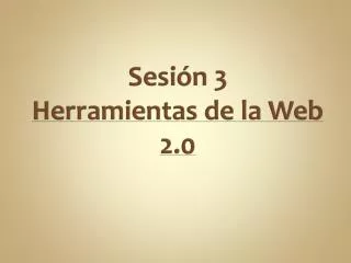 sesi n 3 herramientas de la web 2 0