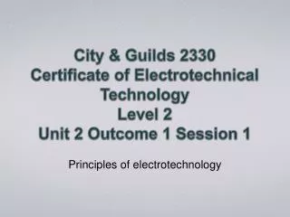 City &amp; Guilds 2330 Certificate of Electrotechnical Technology Level 2 Unit 2 Outcome 1 Session 1