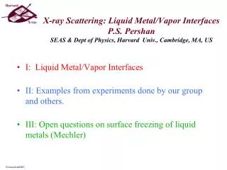 I: Liquid Metal/Vapor Interfaces II: Examples from experiments done by our group and others.