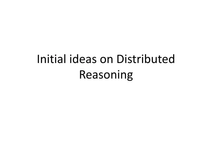 initial ideas on distributed reasoning